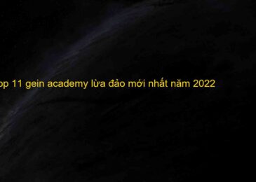 Top 11 gein academy lừa đảo mới nhất năm 2022