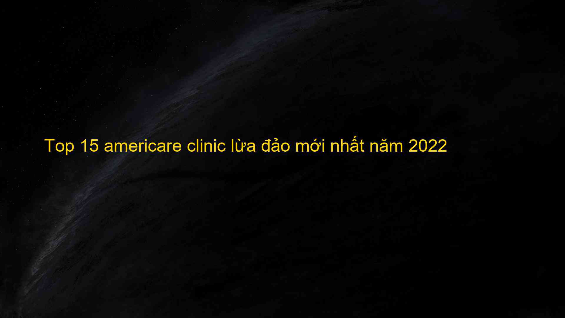 Top 15 americare clinic lừa đảo mới nhất năm 2022 - ChungKhoanAZ