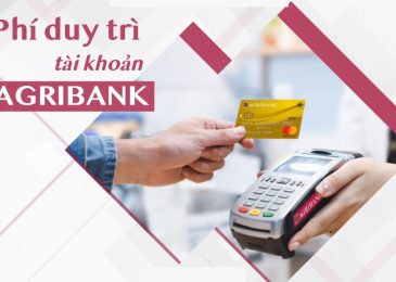 Phí duy trì tài khoản Agribankvà các loại phí dịch vụ e-banking của Agribank 2022