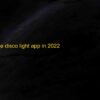 Top 10 Free Disco Light Apps for Android & iOS Download Online 2022