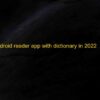 Top 20 Best Android reader apps with dictionary 2022